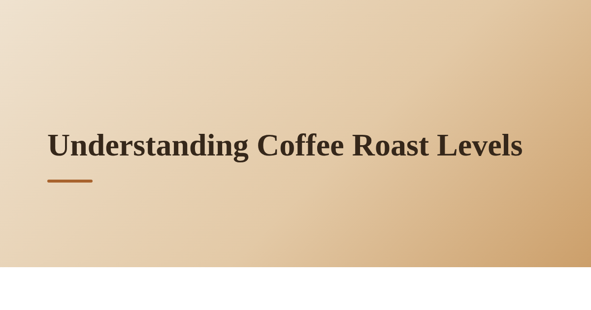 Understanding Coffee Roast Levels