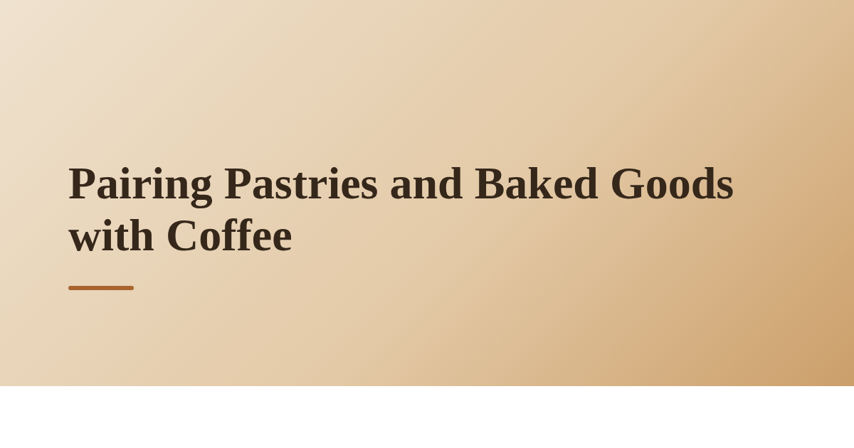 Pairing Pastries and Baked Goods with Coffee